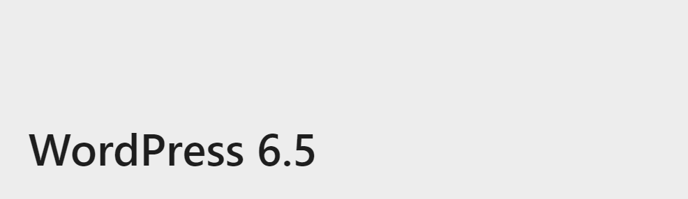 WordPress 6.5 发布系统更新，请尽快更新